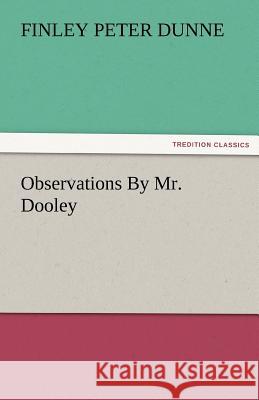 Observations by Mr. Dooley  9783842456761 tredition GmbH - książka