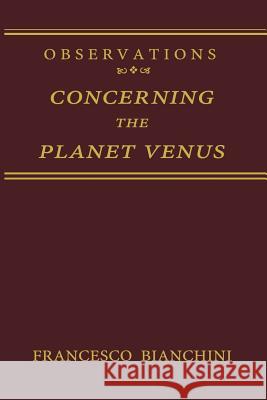 Observations Concerning the Planet Venus Francesco Bianchini S. Beaumont P. Fay 9781447130772 Springer - książka