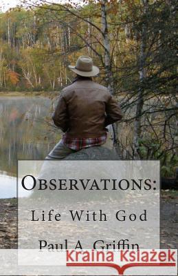 Observations: Life With God Griffin, Paul a. 9781492924678 Createspace - książka