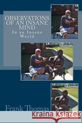 Observations of an Insane Mind, in an Insane World Frank Thomas 9781506088075 Createspace - książka