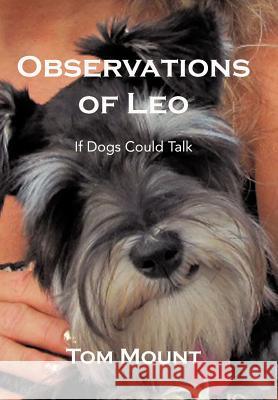 Observations of Leo: If Dogs Could Talk Mount, Tom 9781477282427 Authorhouse - książka