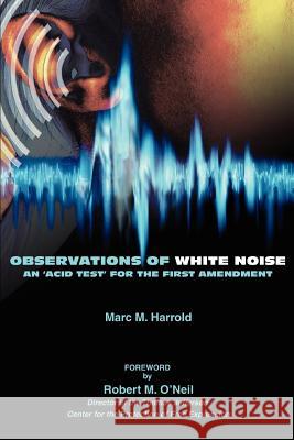 Observations of White Noise: An 'Acid Test' for the First Amendment Harrold, Marc M. 9780595372485 iUniverse - książka