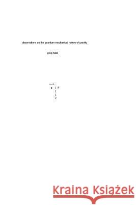 Observations on the quantum mechanical nature of gravity Feild, Greg 9781539424437 Createspace Independent Publishing Platform - książka