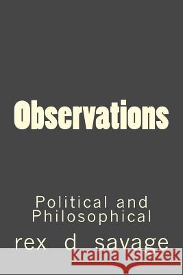 Observations: Political and Philosophical Rex D. Savage 9781490322193 Createspace - książka