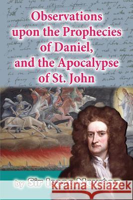 Observations upon the Prophecies of Daniel, and the Apocalypse of St. John Newton, Isaac 9781985139961 Createspace Independent Publishing Platform - książka
