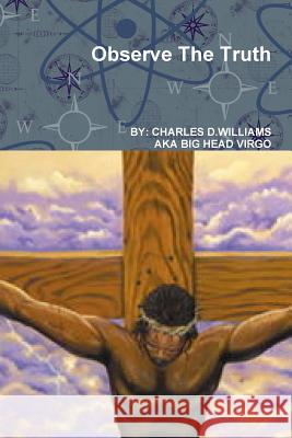 Observe The Truth Williams, Charles D. 9781329526402 Lulu.com - książka