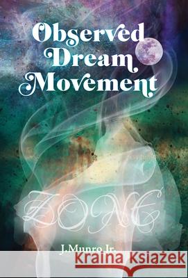 Observed Dream Movement: Zone J Munro, Jr 9781662906367 Gatekeeper Press - książka