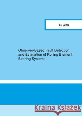 Observer-Based Fault Detection and Estimation of Rolling Element Bearing Systems Lu Qian 9783844066982 Shaker Verlag GmbH, Germany - książka