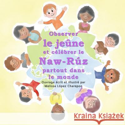 Observer le jeune et celebrer le Naw-Ruz partout dans le monde Melissa Lopez Charepoo 9781981417605 Createspace Independent Publishing Platform - książka