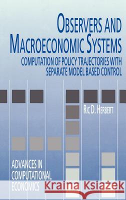 Observers and Macroeconomic Systems: Computation of Policy Trajectories with Separate Model Based Control Herbert, Ric D. 9780792382393 Springer - książka