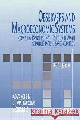 Observers and Macroeconomic Systems: Computation of Policy Trajectories with Separate Model Based Control Herbert, Ric D. 9781461375548 Springer - książka