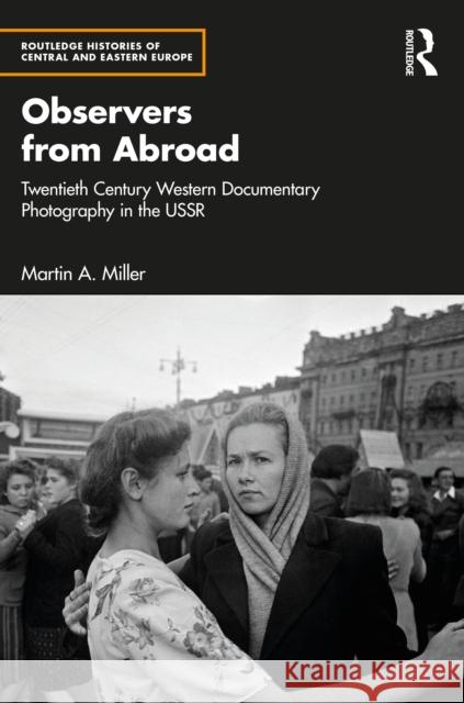 Observers from Abroad: Twentieth Century Western Documentary Photography in the USSR Martin A. (Duke University, USA) Miller 9781032532875 Routledge - książka
