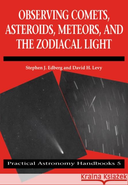 Observing Comets, Asteroids, Meteors, and the Zodiacal Light Stephen J. Edberg David H. Levy 9780521066273 Cambridge University Press - książka