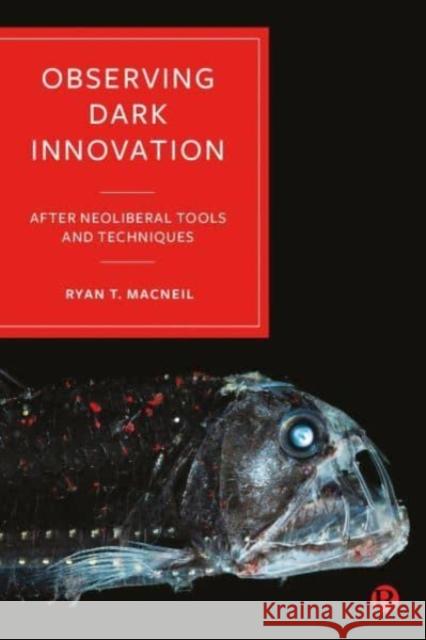 Observing Dark Innovation: Focusing Scientific Tools on Neoliberal Blind Spots Ryan T 9781529231199 Bristol University Press - książka