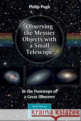Observing the Messier Objects with a Small Telescope: In the Footsteps of a Great Observer Pugh, Philip 9780387853567  - książka