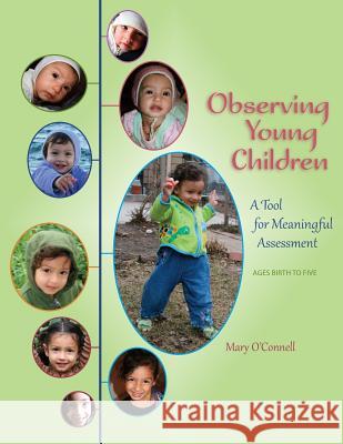Observing Young Children: A Tool for Meaningful Assessment (ages Birth to Five) O'Connell, Mary 9781983894381 Createspace Independent Publishing Platform - książka