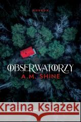 Obserwatorzy A.M. Shine 9788328733152 Akurat - książka