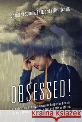 OBSESSED! A couple's story living with Obsessive-Compulsive Disorder and their strategies on how to deal with this condition. Jonathan Schultz Ed D, Yuliya Schultz 9781977246684 Outskirts Press - książka