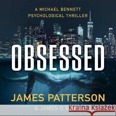 Obsessed: A Michael Bennett Psychological Thriller - audiobook James Patterson James O. Born 9781668629512 Little Brown and Company - książka