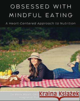 Obsessed with Mindful Eating: A Heart Centered Approach to Nutrition Tia Morell 9781736379837 Media Queens - książka