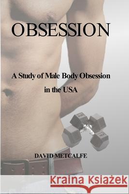 Obsession: A Study of Male Body Obsession in the USA David Metcalfe 9781847998606 Lulu.com - książka