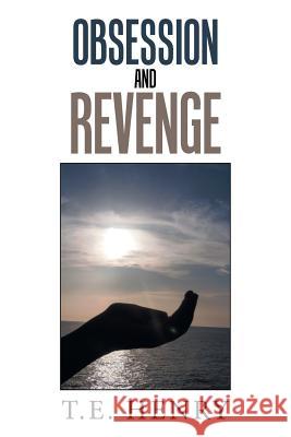 Obsession and Revenge T E Henry 9781984553423 Xlibris Us - książka