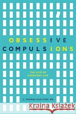 Obsessive Compulsions: The Ocd of Everyday Life C. Thomas Gualtieri 9781785928178 Jessica Kingsley Publishers - książka