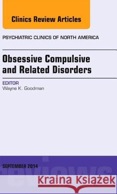 Obsessive Compulsive and Related Disorders, An Issue of Psychiatric Clinics of North America Goodman, Wayne K. 9780323323413  - książka