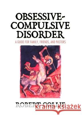 Obsessive-Compulsive Disorder: A Guide for Family, Friends, and Pastors Collie, Robert 9780789025364 Haworth Pastoral Press - książka