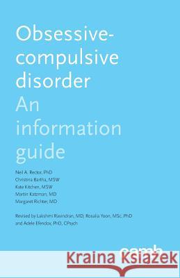 Obsessive-Compulsive Disorder: An Information Guide Neil a Rector, Christina Bartha, Kate Kitchen 9781771143479 Centre for Addiction and Mental Health - książka