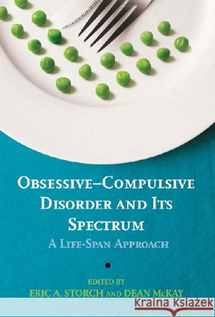 Obsessive-Compulsive Disorder and Its Spectrum: A Life-Span Approach Eric A. Storch 9781433815638 American Psychological Association (APA) - książka