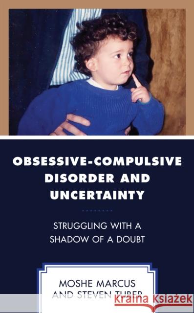 Obsessive-Compulsive Disorder and Uncertainty: Struggling with a Shadow of a Doubt Moshe Marcus Steven Tuber 9781793646385 Lexington Books - książka