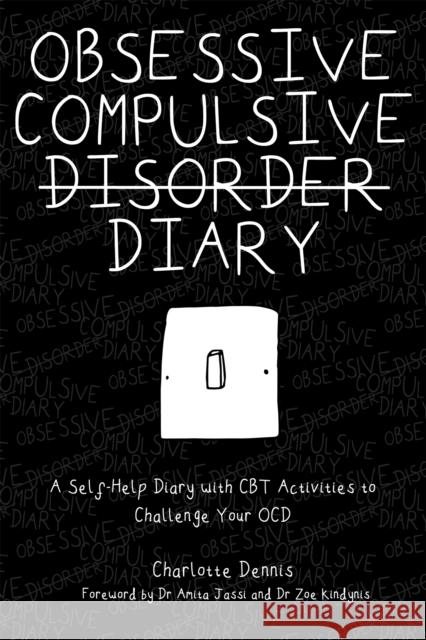 Obsessive Compulsive Disorder Diary: A Self-Help Diary with CBT Activities to Challenge Your Ocd Dennis, Charlotte 9781787750531 Jessica Kingsley Publishers - książka