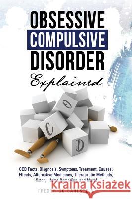 Obsessive Compulsive Disorder Explained: OCD Facts, Diagnosis, Symptoms, Treatment, Causes, Effects, Alternative Medicines, Therapeutic Methods, Histo Earlstein, Frederick 9781946286659 Pack & Post Plus, LLC - książka