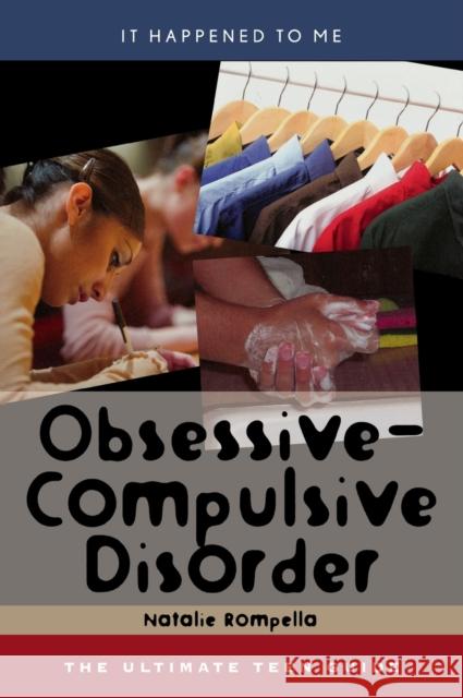 Obsessive-Compulsive Disorder: The Ultimate Teen Guide Rompella, Natalie 9780810857780 Scarecrow Press - książka