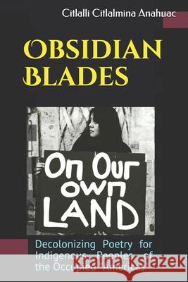 Obsidian Blades: Decolonizing Poetry For The Liberation of Indigenous People in Occupied Amerikkka Cuitlahuac, Ocelotl 9781494477400 Createspace - książka