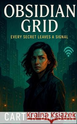 Obsidian Grid: Every secret leaves a signal Carter Bryson 9781088127827 Carter Bryson - książka
