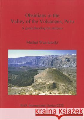 Obsidians in the Valley of the Volcanoes, Peru Micha Wasilewski 9781407307817 Archaeopress - książka