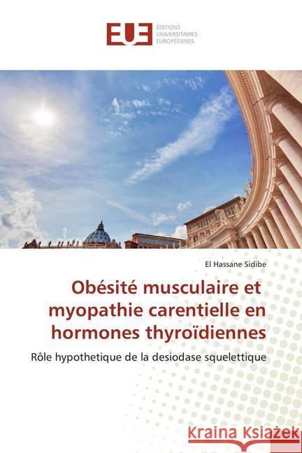 Obésité musculaire et myopathie carentielle en hormones thyroïdiennes : Rôle hypothetique de la desiodase squelettique Sidibé, El Hassane 9786139566440 Éditions universitaires européennes - książka