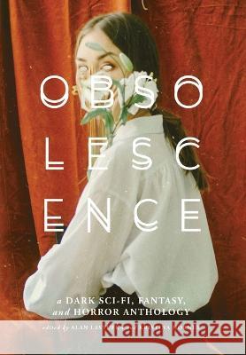 Obsolescence: A Dark Sci-Fi, Fantasy, and Horror Anthology Alan Lastufka Kristina Horner 9781959565000 Shortwave Media - książka