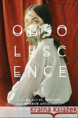 Obsolescence: A Dark Sci-Fi, Fantasy, and Horror Anthology Alan Lastufka Kristina Horner 9781959565017 Shortwave Media - książka