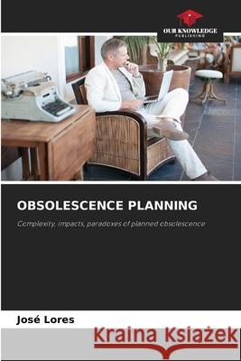 OBSOLESCENCE PLANNING Lores, José 9786208903015 Our Knowledge Publishing - książka