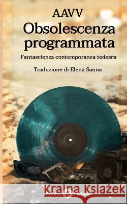 Obsolescenza programmata: Fantascienza contemporanea tedesca Frederic Brake, Nina Horvath, Uwe Hermann 9781730789410 Independently Published - książka