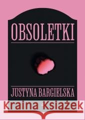 Obsoletki Justyna Bargielska 9788368759167 Biuro Literackie - książka