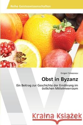 Obst in Byzanz Simeonov Grigori 9783639473841 AV Akademikerverlag - książka
