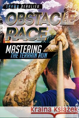 Obstacle Race: Mastering The Terrain Run Shawn Beaulieu 9781542497992 Createspace Independent Publishing Platform - książka