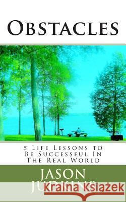 Obstacles: 5 Life Lessons to Be Successful In The Real World Judkins, Jason 9781500931469 Createspace - książka