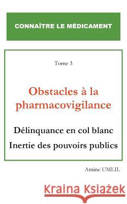 Obstacles à la pharmacovigilance: Délinquance en col blanc inertie des pouvoirs publics Umlil, Amine 9782322091331 Books on Demand - książka