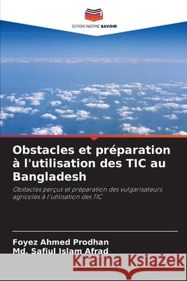 Obstacles et pr?paration ? l'utilisation des TIC au Bangladesh Foyez Ahmed Prodhan MD Safiul Islam Afrad 9786207938506 Editions Notre Savoir - książka