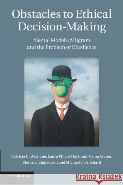 Obstacles to Ethical Decision-Making: Mental Models, Milgram and the Problem of Obedience Werhane, Patricia H. 9781107442054 Cambridge University Press - książka